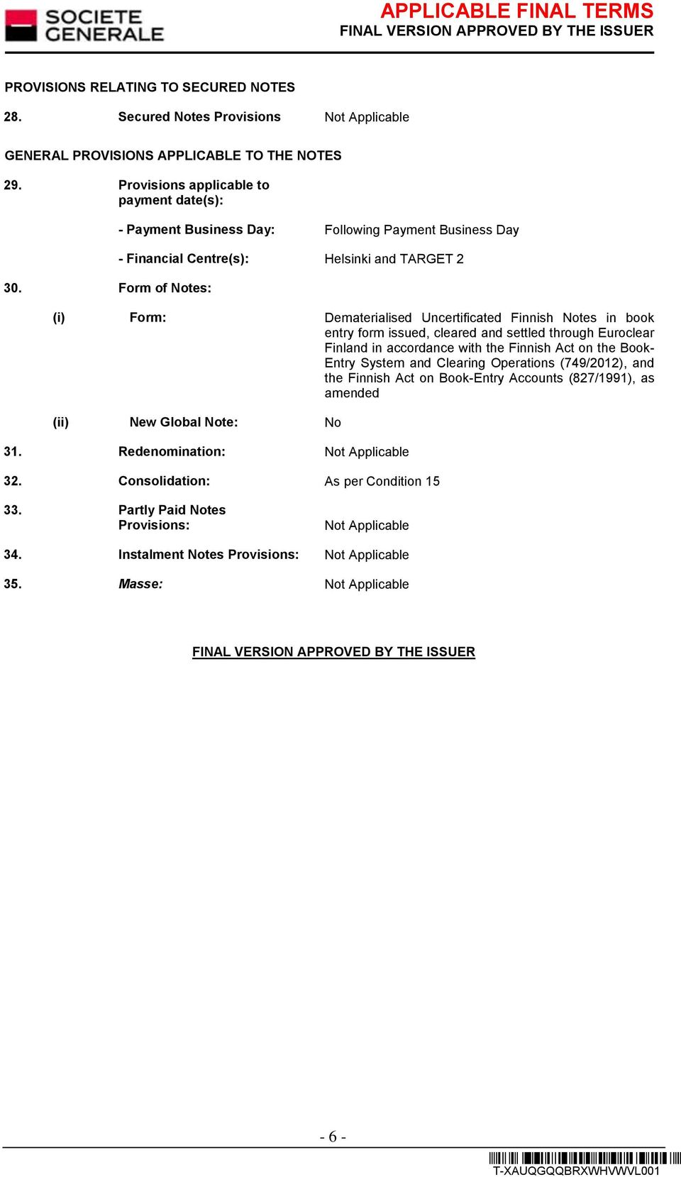 form issued, cleared and settled through Euroclear Finland in accordance with the Finnish Act on the Book- Entry System and Clearing Operations (749/2012), and the Finnish Act on