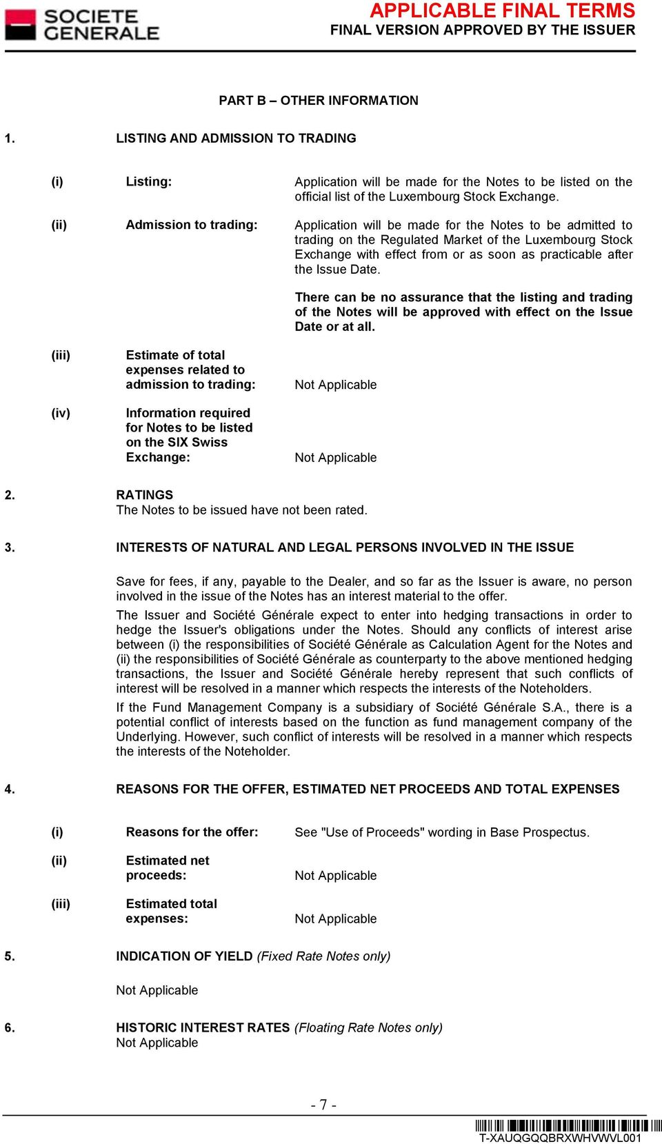 the Issue Date. There can be no assurance that the listing and trading of the Notes will be approved with effect on the Issue Date or at all.