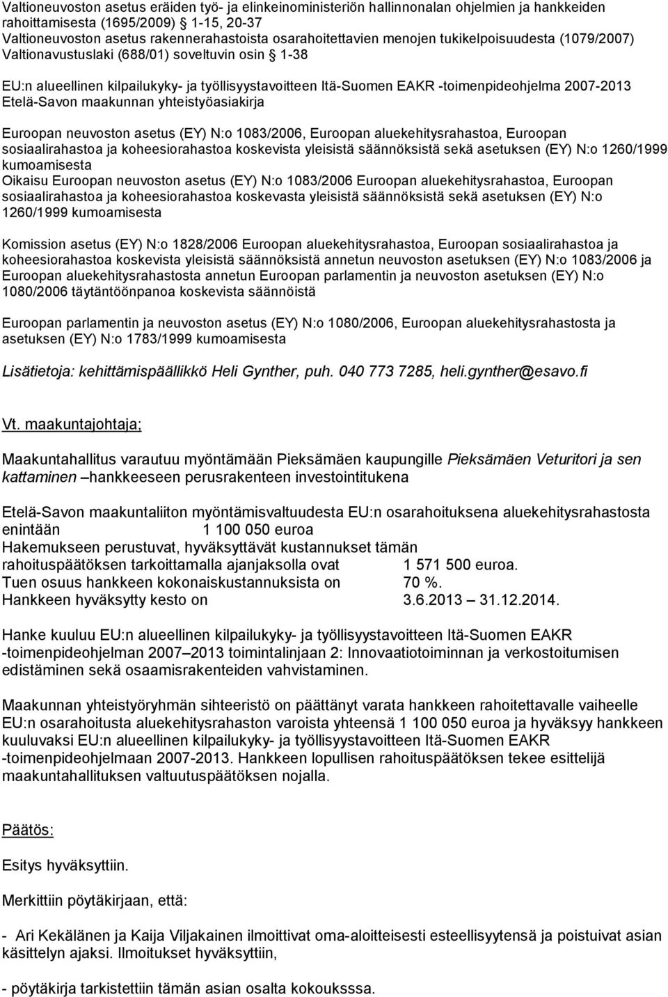 maakunnan yhteistyöasiakirja Euroopan neuvoston asetus (EY) N:o 1083/2006, Euroopan aluekehitysrahastoa, Euroopan sosiaalirahastoa ja koheesiorahastoa koskevista yleisistä säännöksistä sekä asetuksen