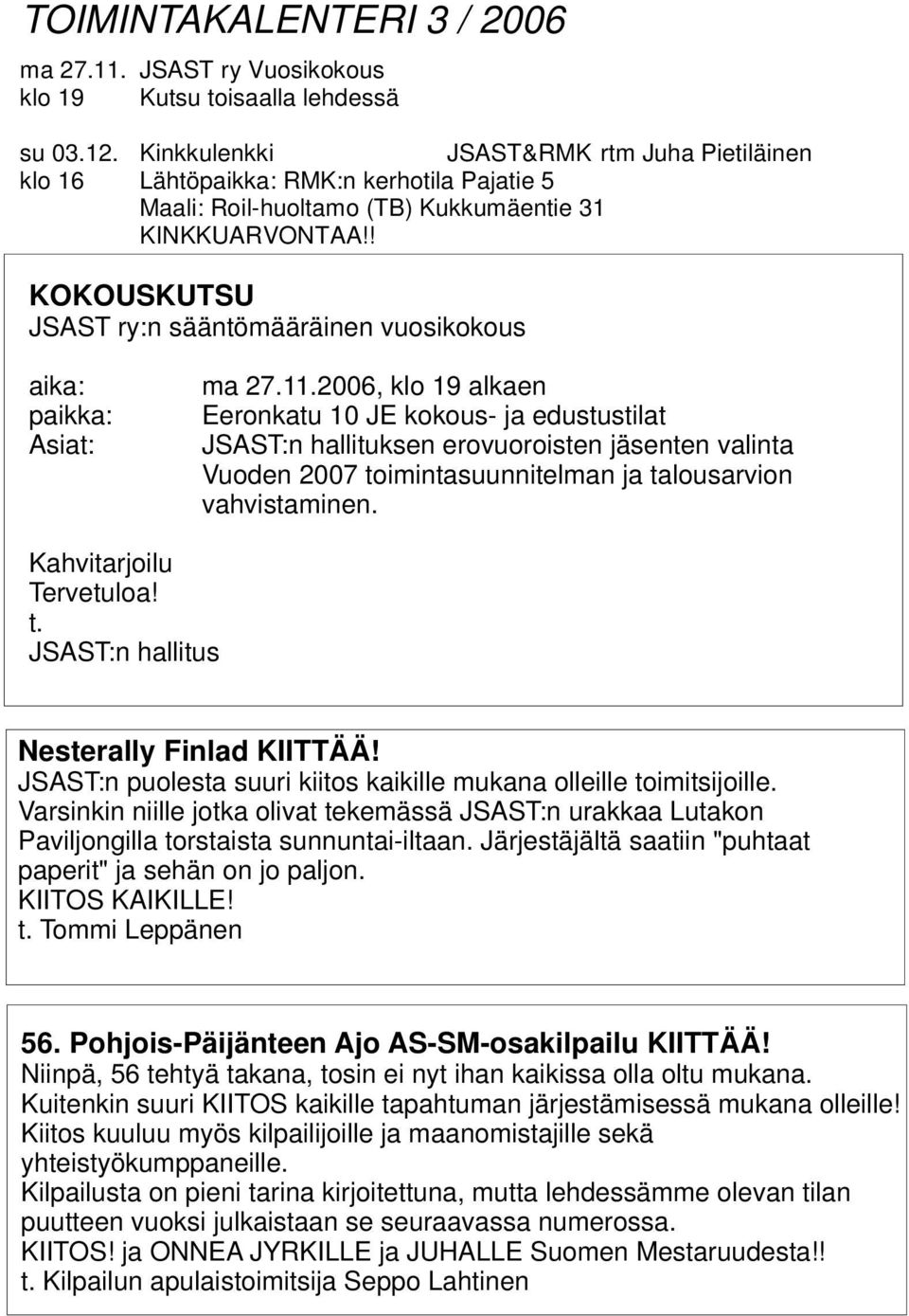 ! KOKOUSKUTSU JSAST ry:n sääntömääräinen vuosikokous aika: paikka: Asiat: ma 27.11.