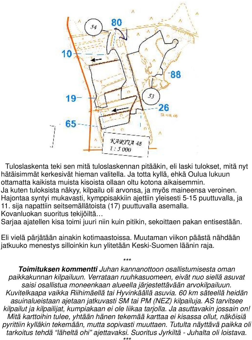 Hajontaa syntyi mukavasti, kymppisakkiin ajettiin yleisesti 5-15 puuttuvalla, ja 11. sija napattiin seitsemällätoista (17) puuttuvalla asemalla.