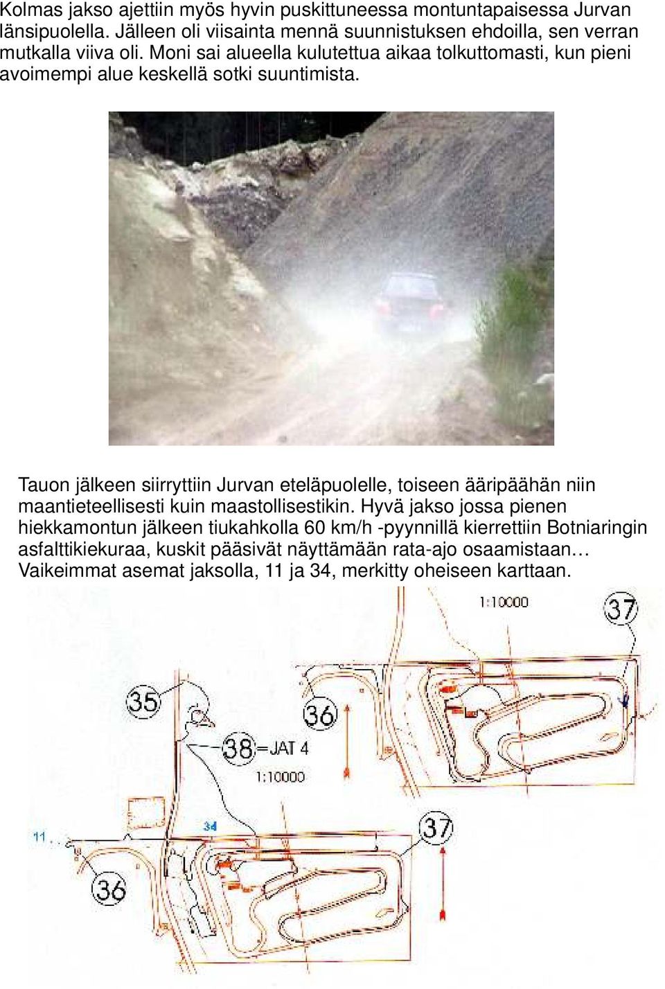 Moni sai alueella kulutettua aikaa tolkuttomasti, kun pieni avoimempi alue keskellä sotki suuntimista.