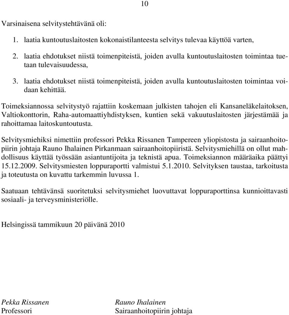 laatia ehdotukset niistä toimenpiteistä, joiden avulla kuntoutuslaitosten toimintaa voidaan kehittää.