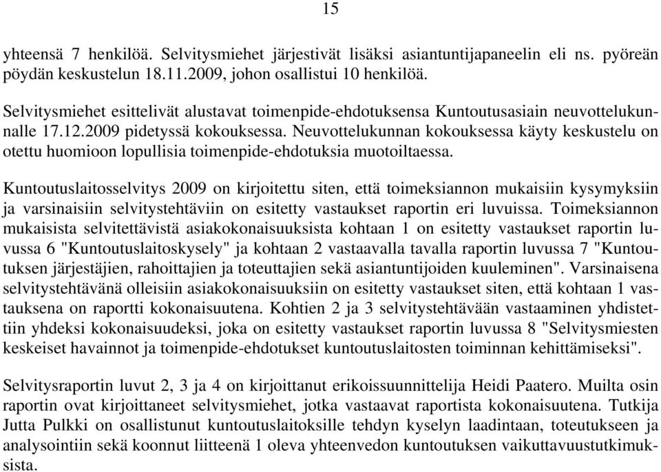 Neuvottelukunnan kokouksessa käyty keskustelu on otettu huomioon lopullisia toimenpide-ehdotuksia muotoiltaessa.
