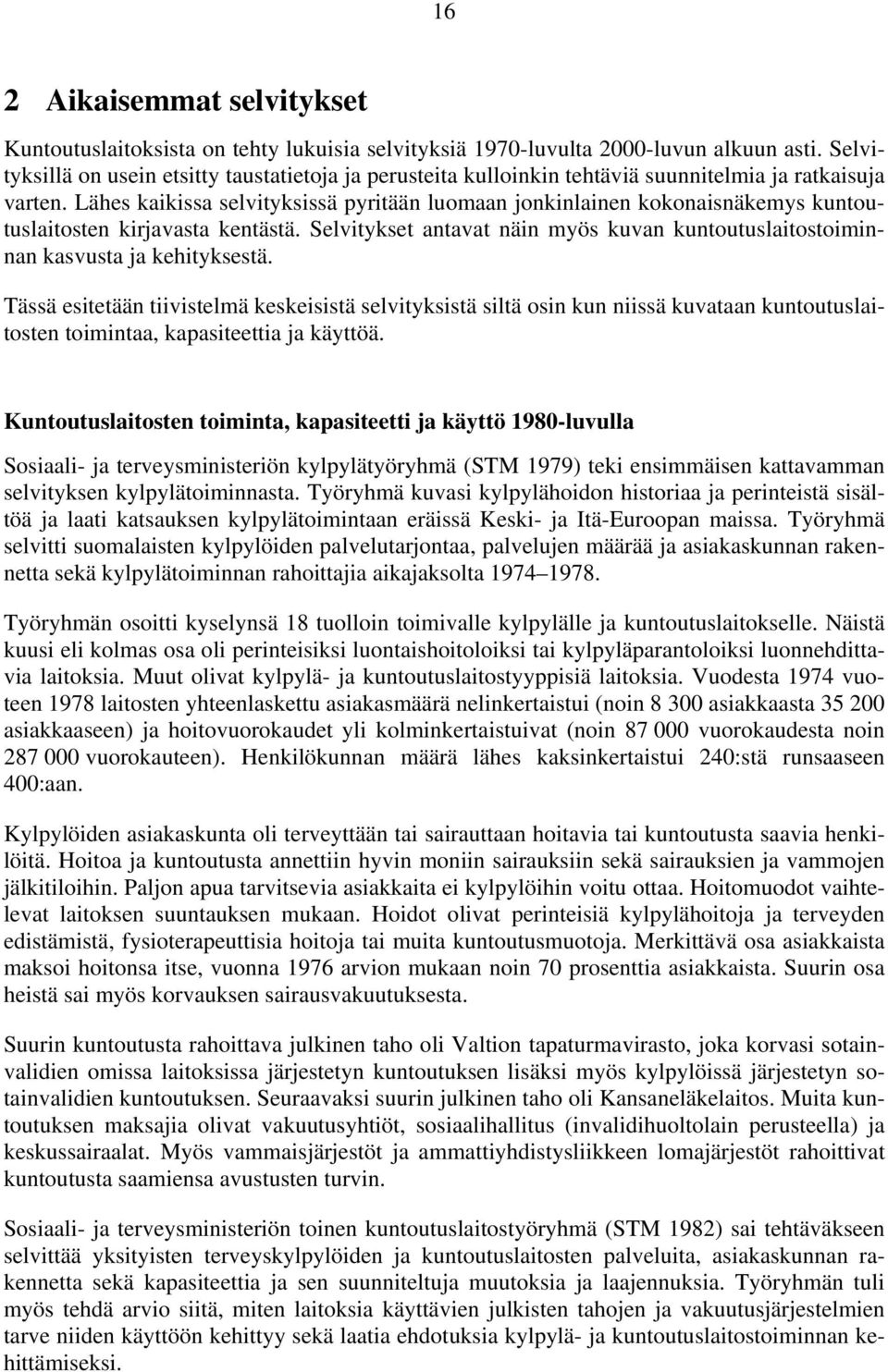 Lähes kaikissa selvityksissä pyritään luomaan jonkinlainen kokonaisnäkemys kuntoutuslaitosten kirjavasta kentästä.