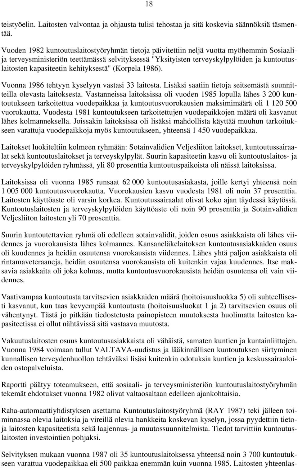 kapasiteetin kehityksestä" (Korpela 1986). Vuonna 1986 tehtyyn kyselyyn vastasi 33 laitosta. Lisäksi saatiin tietoja seitsemästä suunnitteilla olevasta laitoksesta.