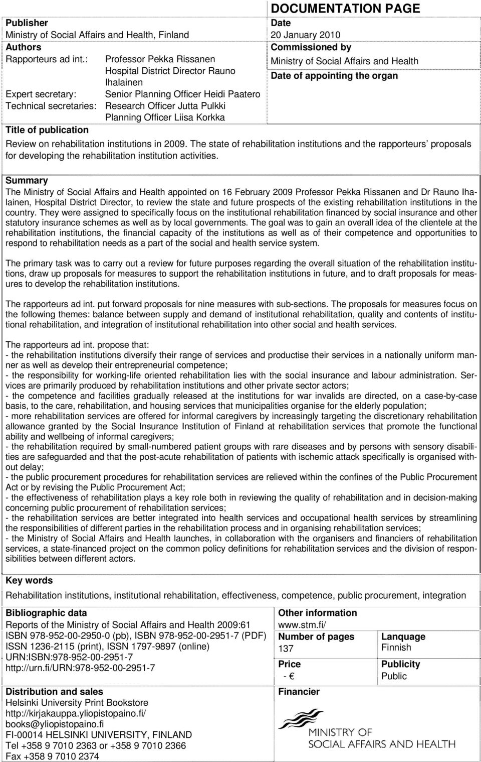Liisa Korkka Title of publication DOCUMENTATION PAGE Date 20 January 2010 Commissioned by Ministry of Social Affairs and Health Date of appointing the organ Review on rehabilitation institutions in