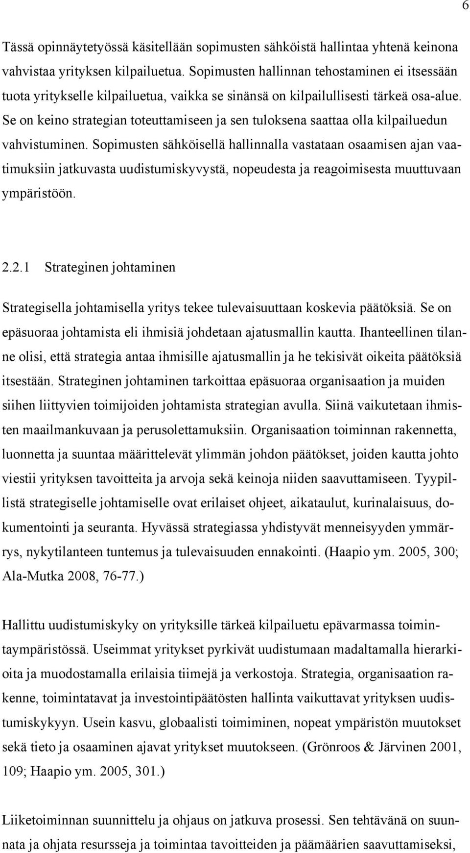 Se on keino strategian toteuttamiseen ja sen tuloksena saattaa olla kilpailuedun vahvistuminen.