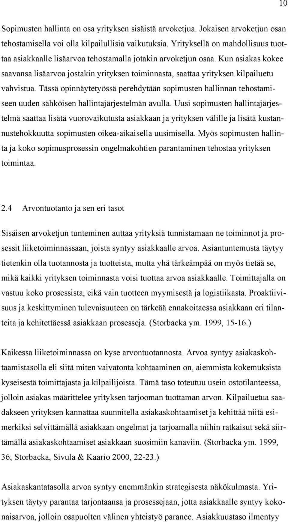 Kun asiakas kokee saavansa lisäarvoa jostakin yrityksen toiminnasta, saattaa yrityksen kilpailuetu vahvistua.