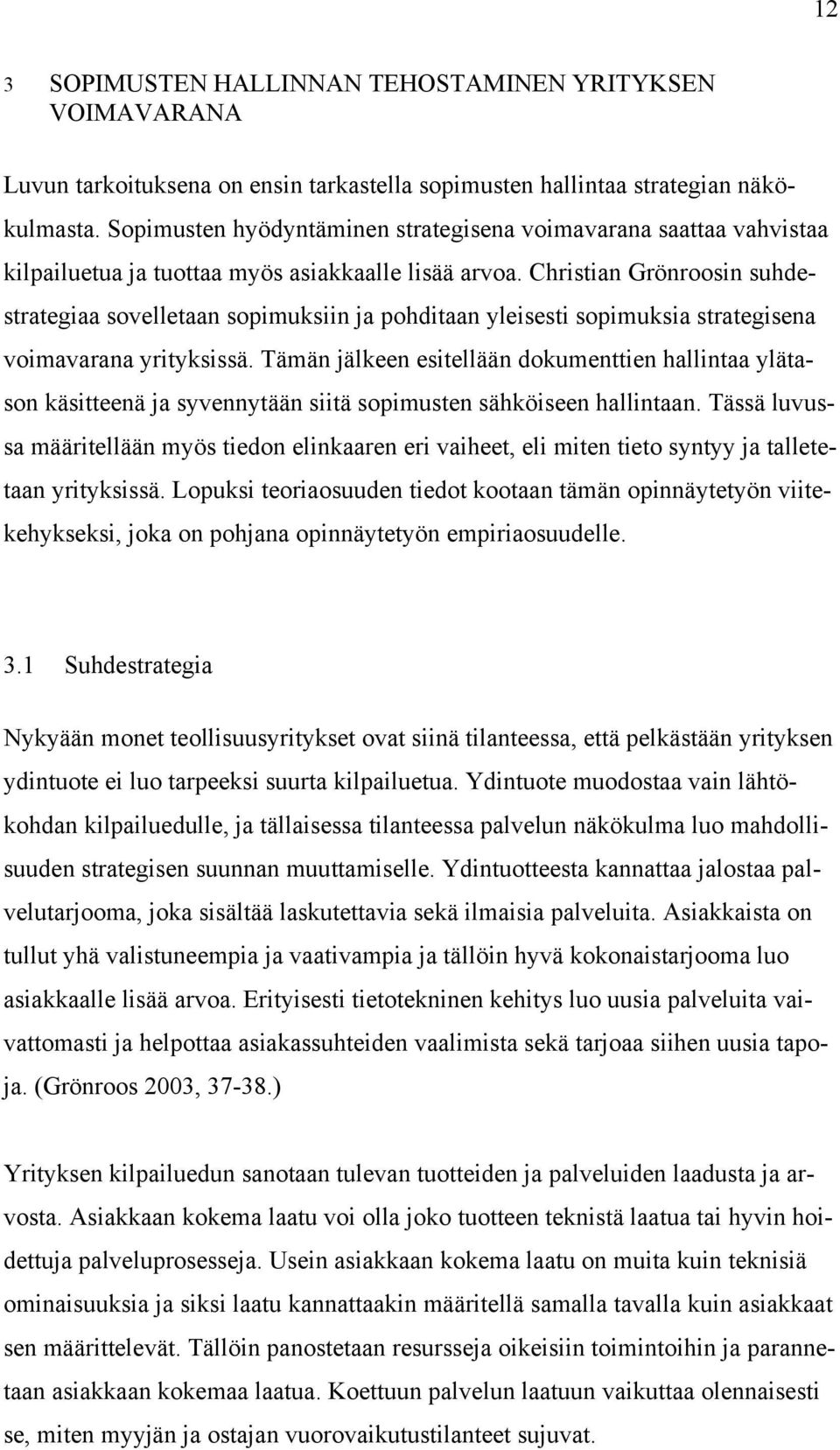 Christian Grönroosin suhdestrategiaa sovelletaan sopimuksiin ja pohditaan yleisesti sopimuksia strategisena voimavarana yrityksissä.