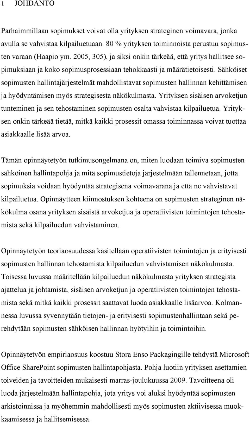 Sähköiset sopimusten hallintajärjestelmät mahdollistavat sopimusten hallinnan kehittämisen ja hyödyntämisen myös strategisesta näkökulmasta.