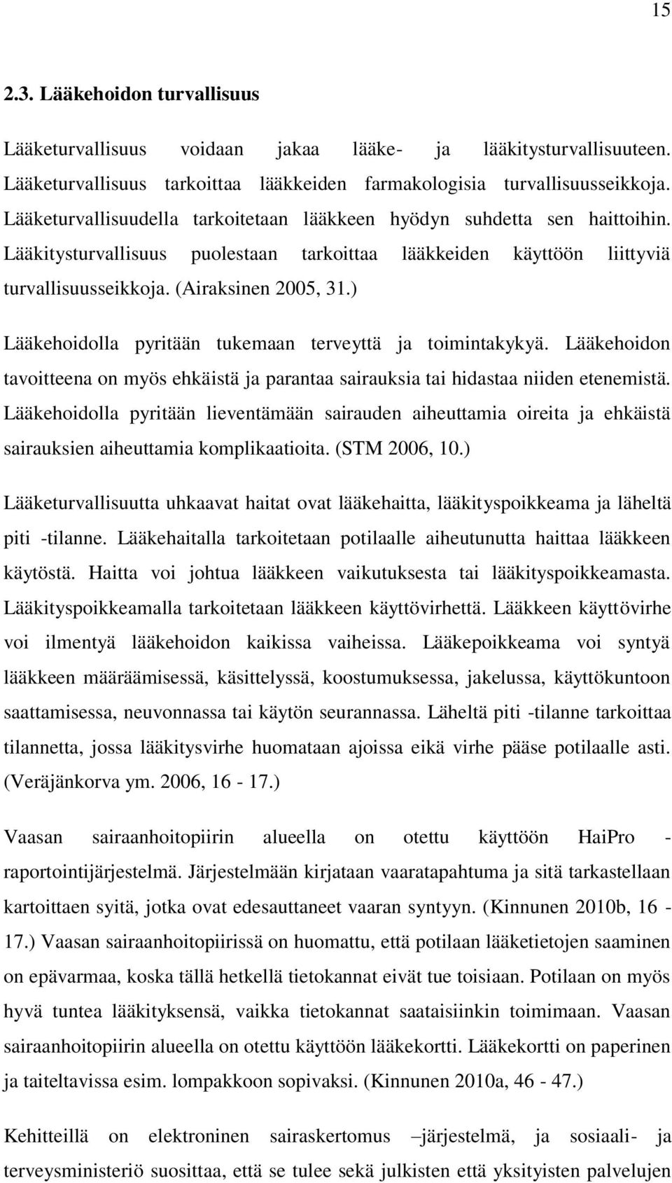 ) Lääkehoidolla pyritään tukemaan terveyttä ja toimintakykyä. Lääkehoidon tavoitteena on myös ehkäistä ja parantaa sairauksia tai hidastaa niiden etenemistä.