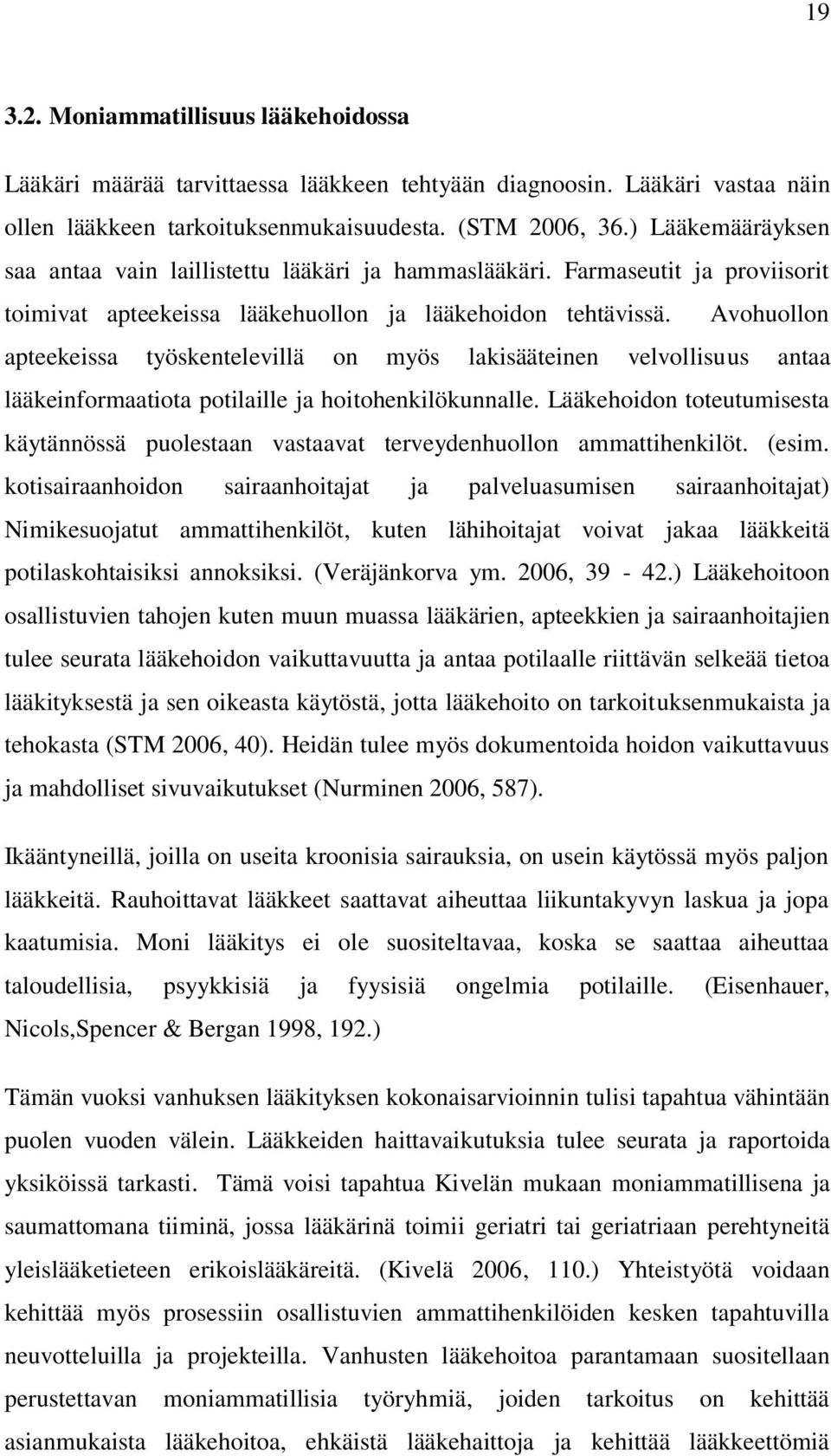 Avohuollon apteekeissa työskentelevillä on myös lakisääteinen velvollisuus antaa lääkeinformaatiota potilaille ja hoitohenkilökunnalle.