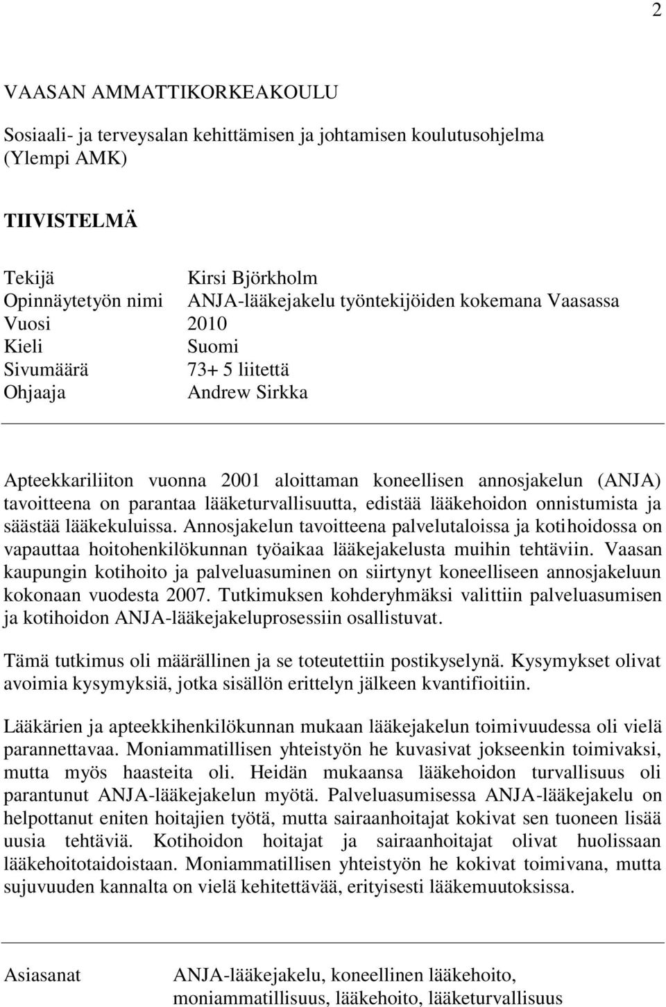 lääketurvallisuutta, edistää lääkehoidon onnistumista ja säästää lääkekuluissa.