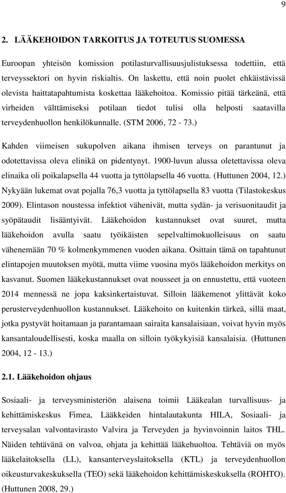 Komissio pitää tärkeänä, että virheiden välttämiseksi potilaan tiedot tulisi olla helposti saatavilla terveydenhuollon henkilökunnalle. (STM 2006, 72-73.