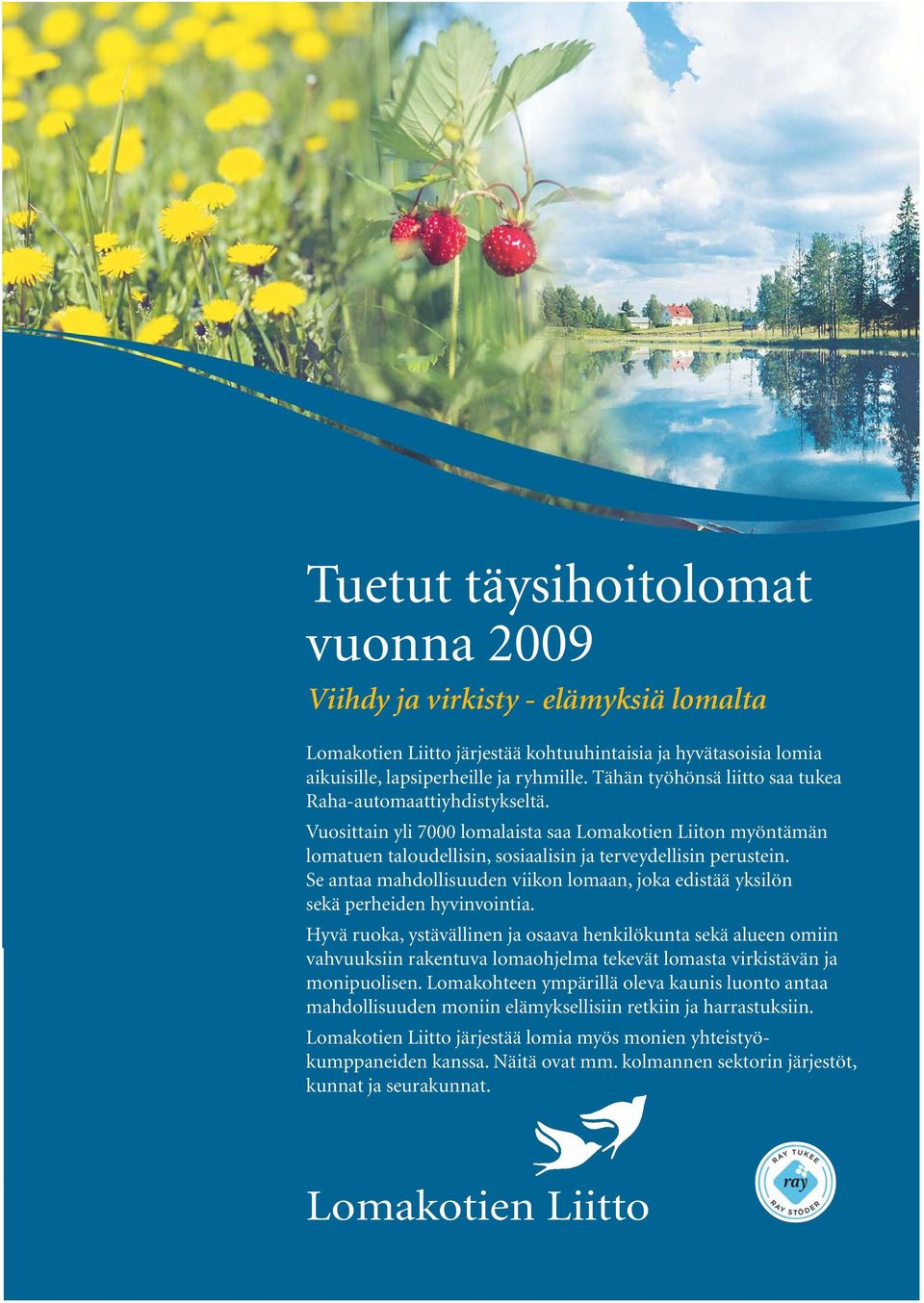 Se antaa mahdollisuuden viikon lomaan, joka edistää yksilön sekä perheiden hyvinvointia.