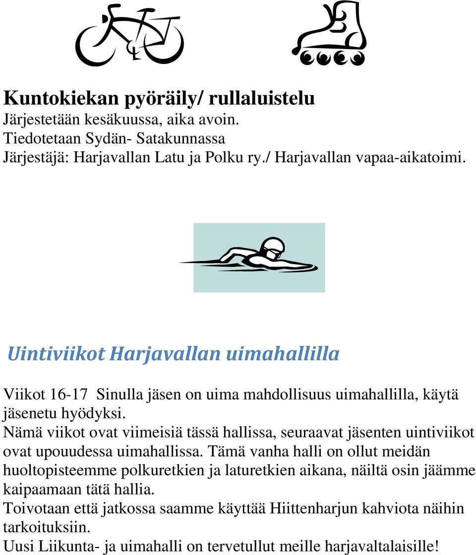 Nämä viikot ovat viimeisiä tässä hallissa, seuraavat jäsenten uintiviikot ovat upouudessa uimahallissa.