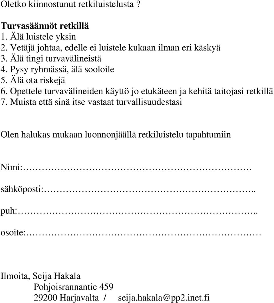 Älä ota riskejä 6. Opettele turvavälineiden käyttö jo etukäteen ja kehitä taitojasi retkillä 7.