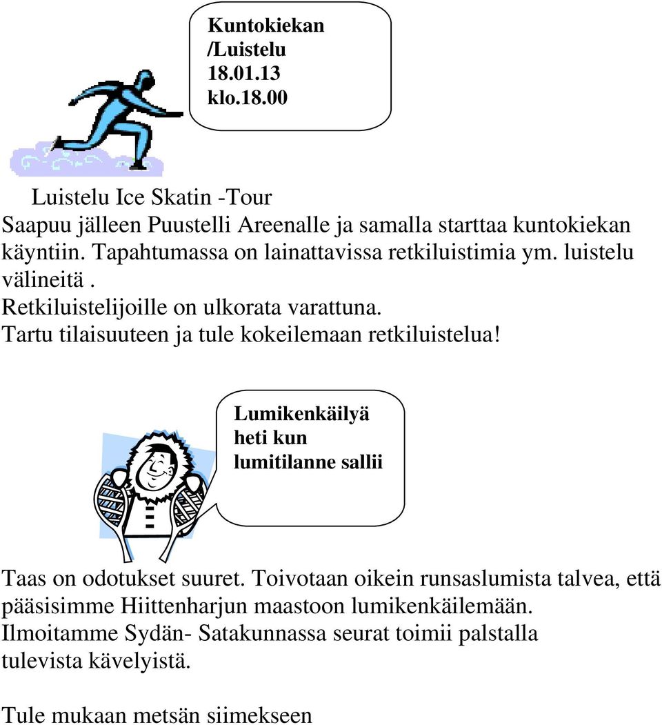 Tartu tilaisuuteen ja tule kokeilemaan retkiluistelua! Lumikenkäilyä heti kun lumitilanne sallii Taas on odotukset suuret.