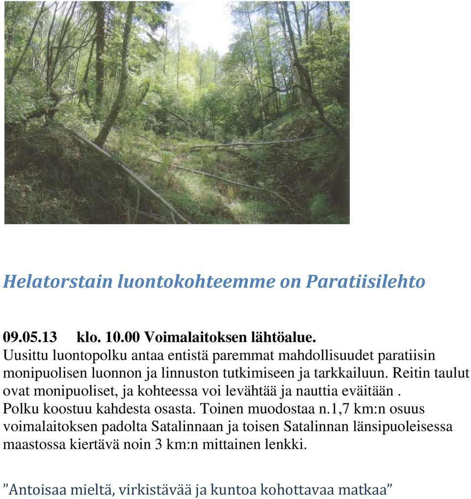 Reitin taulut ovat monipuoliset, ja kohteessa voi levähtää ja nauttia eväitään. Polku koostuu kahdesta osasta. Toinen muodostaa n.