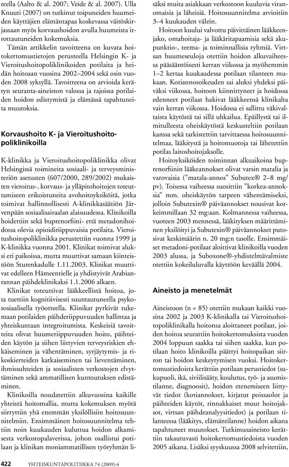 Tämän artikkelin tavoitteena on kuvata hoitokertomustietojen perusteella Helsingin K- ja Vieroitushoitopoliklinikoiden potilaita ja heidän hoitoaan vuosina 2002 2004 sekä osin vuoden 2008 syksyllä.