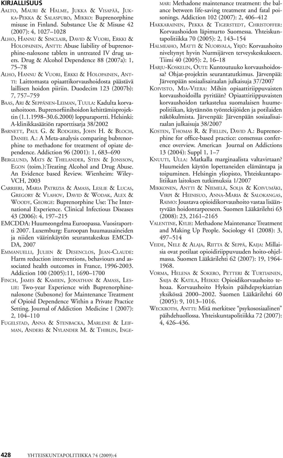 Drug & Alcohol Dependence 88 (2007a): 1, 75 78 Alho, Hannu & Vuori, Erkki & Holopainen, Antti: Laittomasta opiaattikorvaushoidosta päästävä laillisen hoidon piiriin.