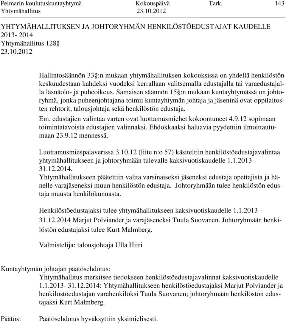 vuodeksi kerrallaan valitsemalla edustajalla tai varaedustajalla läsnäolo- ja puheoikeus.