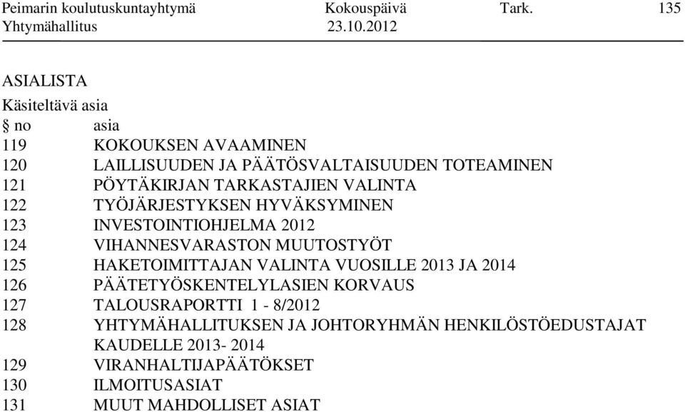 TARKASTAJIEN VALINTA 122 TYÖJÄRJESTYKSEN HYVÄKSYMINEN 123 INVESTOINTIOHJELMA 2012 124 VIHANNESVARASTON MUUTOSTYÖT 125 HAKETOIMITTAJAN