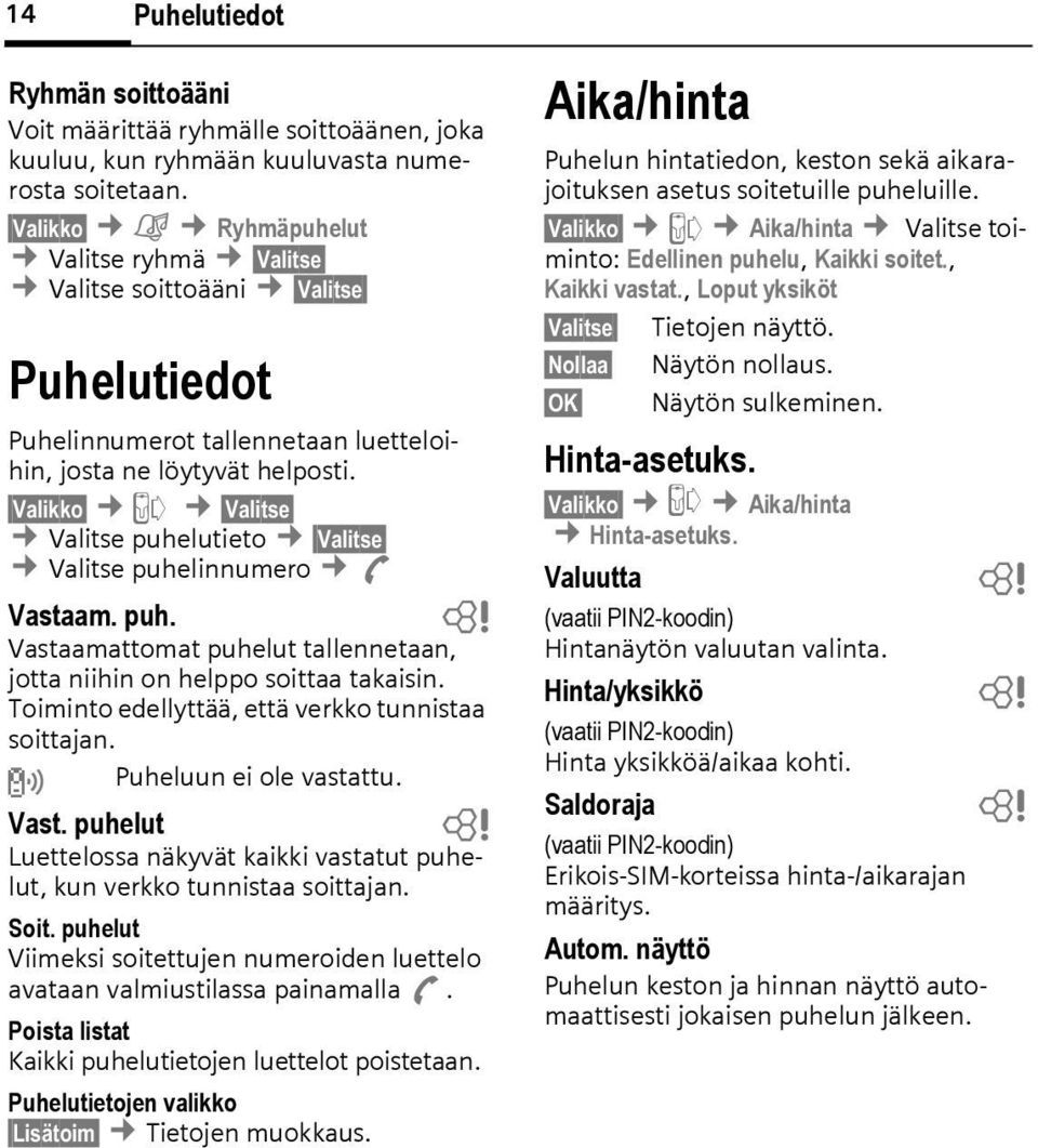 Valikko Z Valitse Valitse puhelutieto Valitse Valitse puhelinnumero A Vastaam. puh. b Vastaamattomat puhelut tallennetaan, jotta niihin on helppo soittaa takaisin.