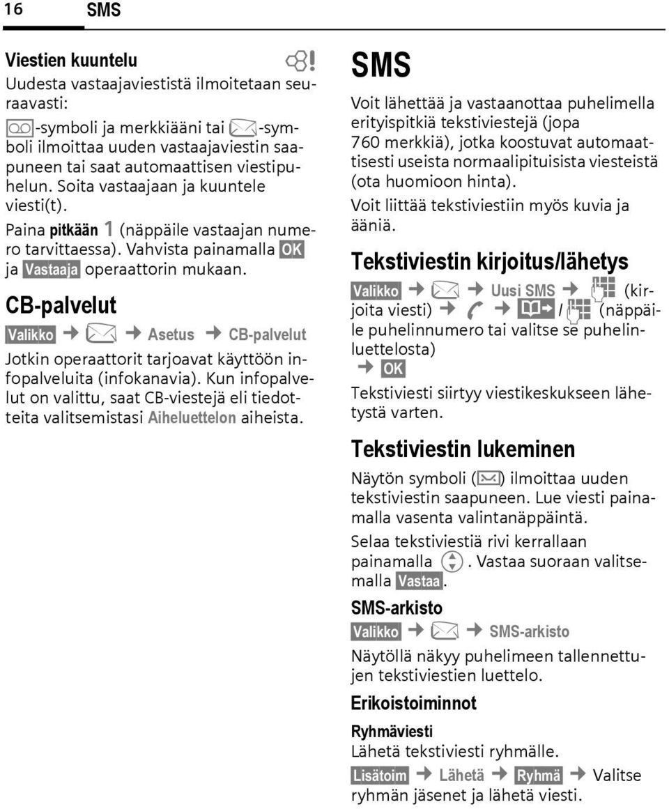 CB-palvelut Valikko ] Asetus CB-palvelut Jotkin operaattorit tarjoavat käyttöön infopalveluita (infokanavia).