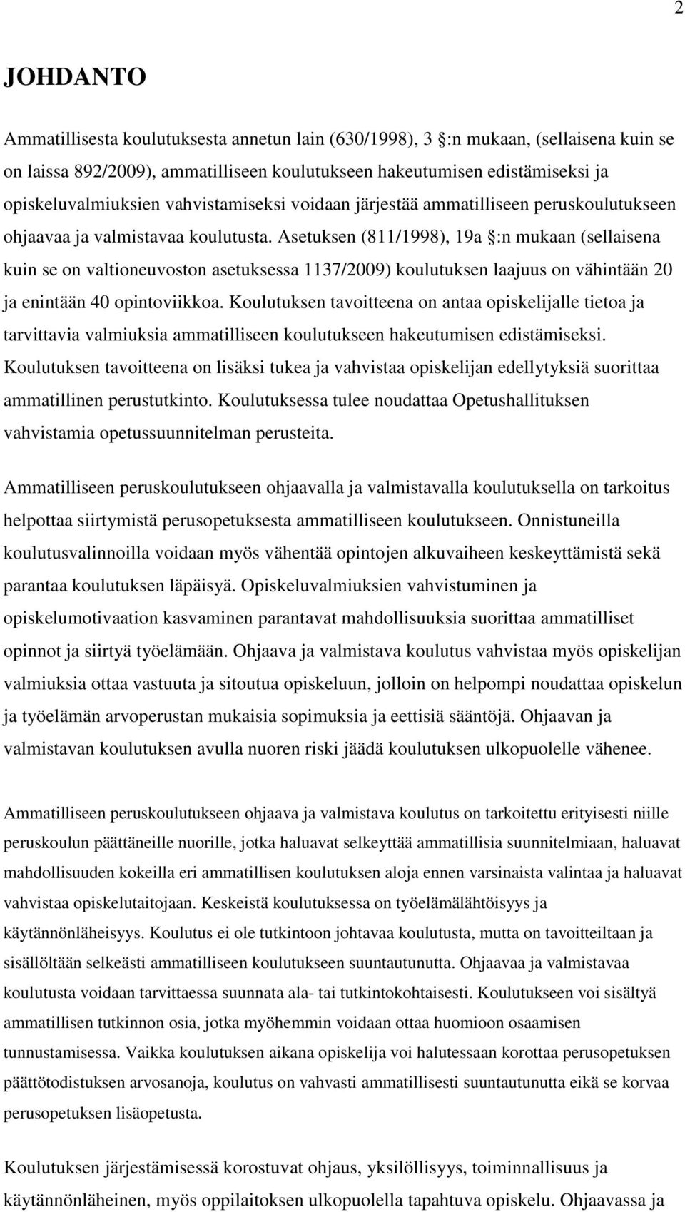 Asetuksen (811/1998), 19a :n mukaan (sellaisena kuin se on valtioneuvoston asetuksessa 1137/2009) koulutuksen laajuus on vähintään 20 ja enintään 40 opintoviikkoa.