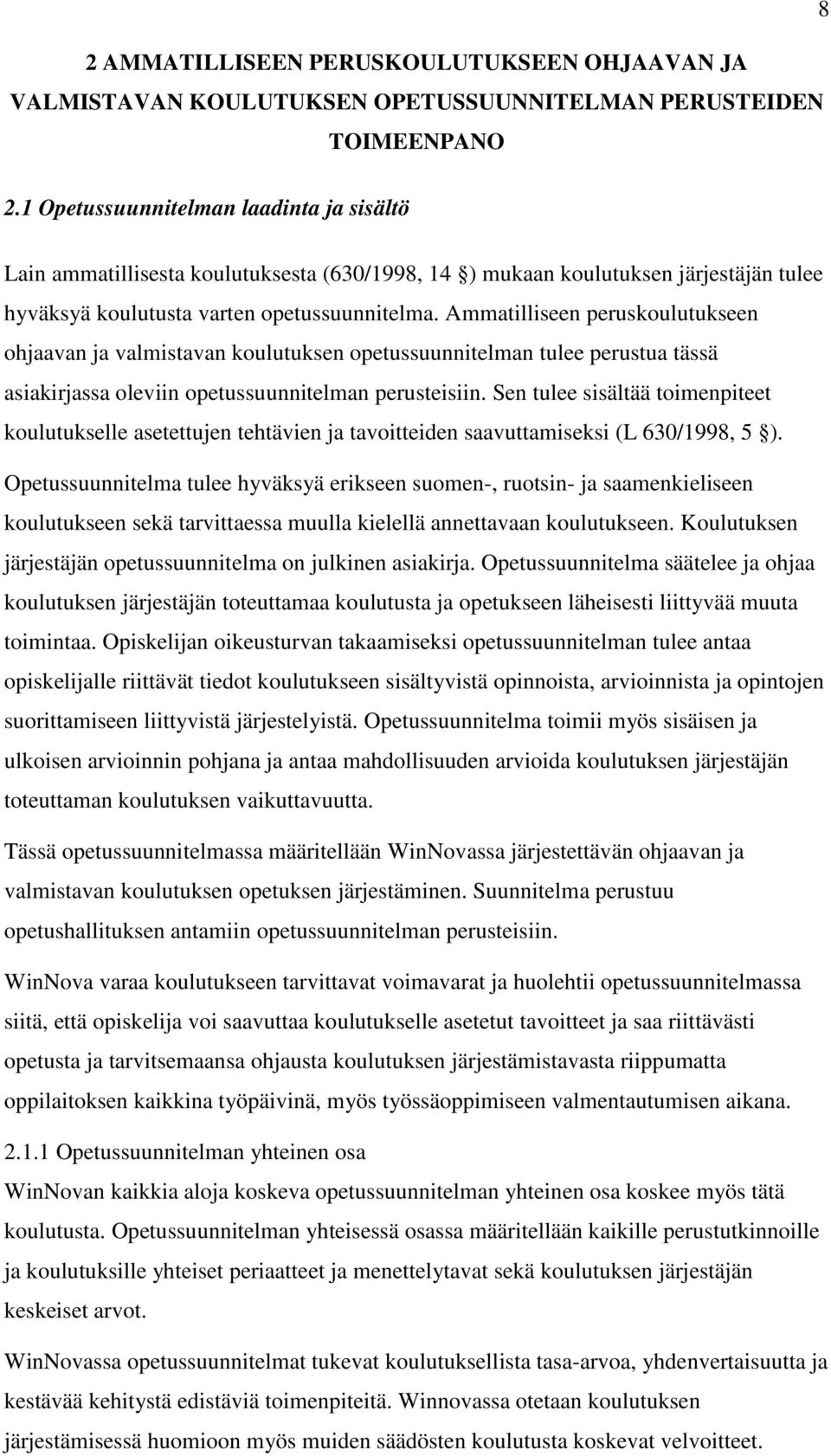 Ammatilliseen peruskoulutukseen ohjaavan ja valmistavan koulutuksen opetussuunnitelman tulee perustua tässä asiakirjassa oleviin opetussuunnitelman perusteisiin.