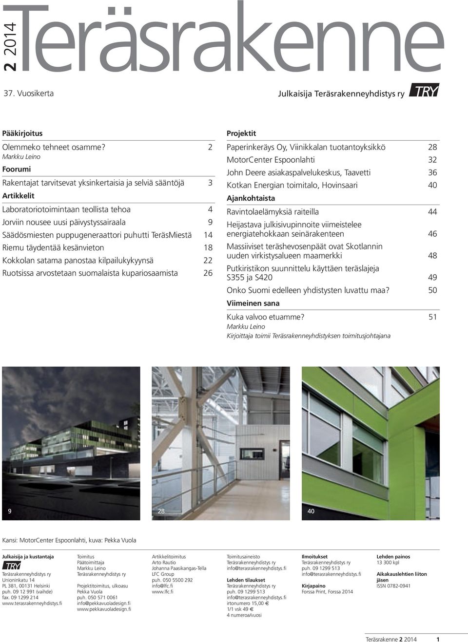 puppugeneraattori puhutti TeräsMiestä 14 Riemu täydentää kesänvieton 18 Kokkolan satama panostaa kilpailukykyynsä 22 Ruotsissa arvostetaan suomalaista kupariosaamista 26 Projektit Paperinkeräys Oy,