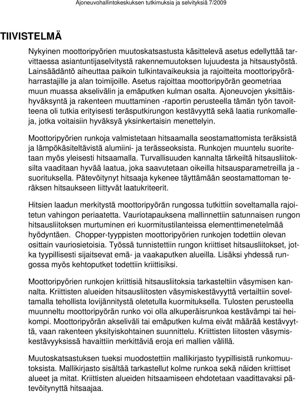Asetus rajoittaa moottoripyörän geometriaa muun muassa akselivälin ja emäputken kulman osalta.