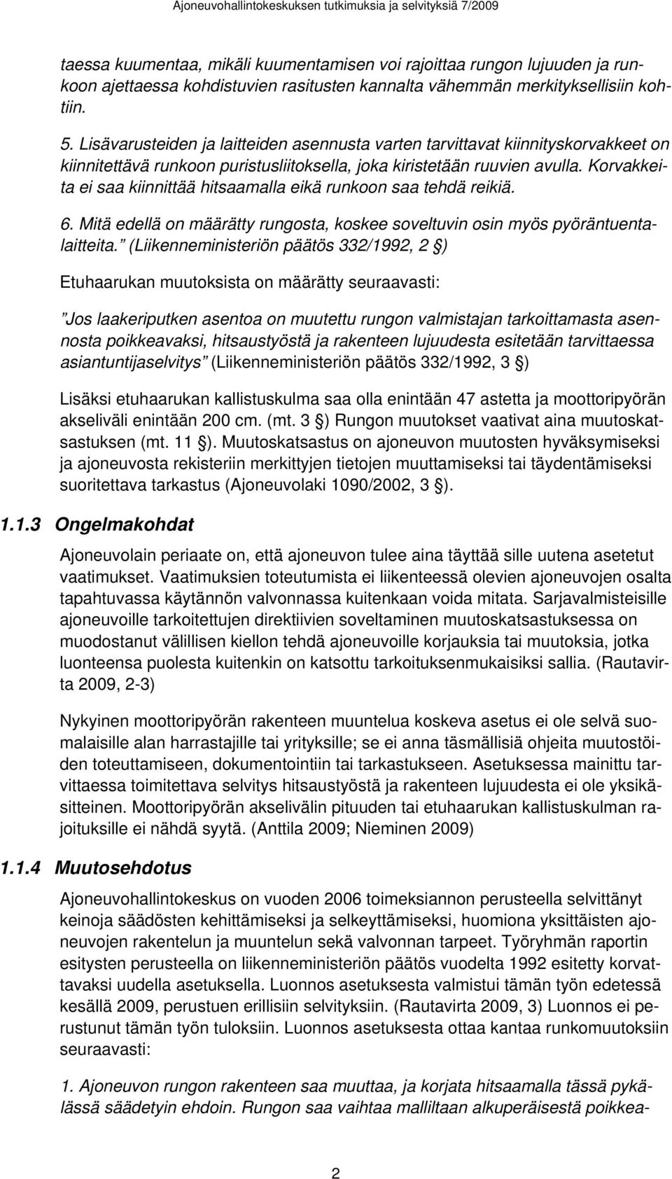 Korvakkeita ei saa kiinnittää hitsaamalla eikä runkoon saa tehdä reikiä. 6. Mitä edellä on määrätty rungosta, koskee soveltuvin osin myös pyöräntuentalaitteita.