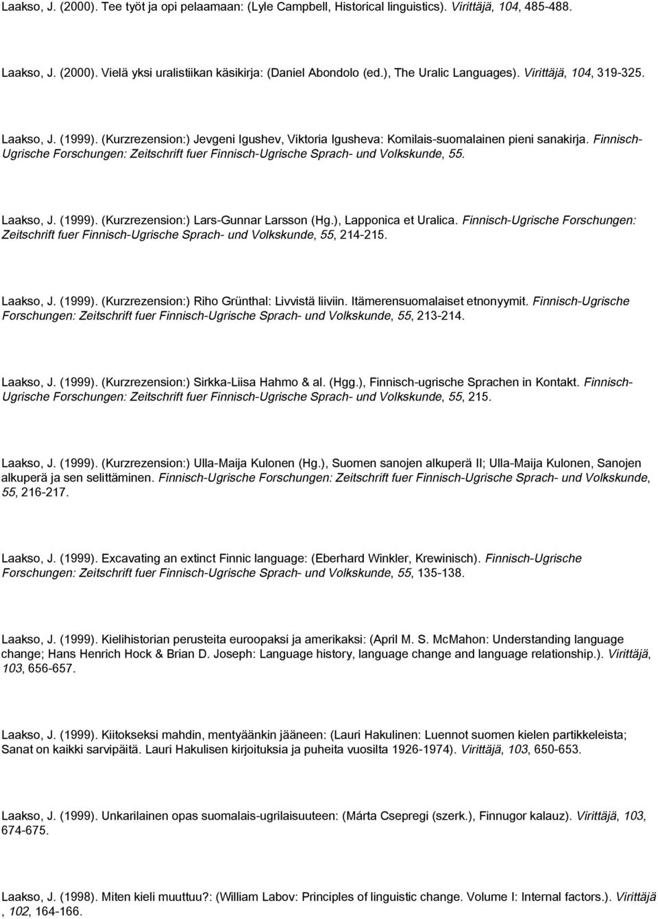 Finnisch- Ugrische Forschungen: Zeitschrift fuer Finnisch-Ugrische Sprach- und Volkskunde, 55. Laakso, J. (1999). (Kurzrezension:) Lars-Gunnar Larsson (Hg.), Lapponica et Uralica.