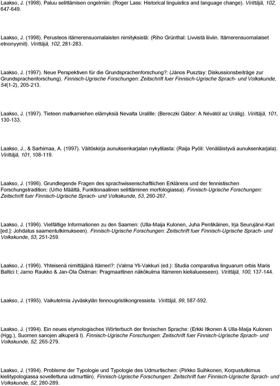 Finnisch-Ugrische Forschungen: Zeitschrift fuer Finnisch-Ugrische Sprach- und Volkskunde, 54(1-2), 205-213. Laakso, J. (1997).