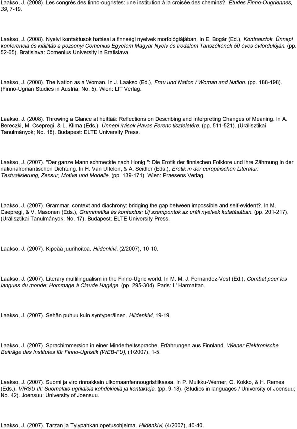 Bratislava: Comenius University in Bratislava. Laakso, J. (2008). The Nation as a Woman. In J. Laakso (Ed.), Frau und Nation / Woman and Nation. (pp. 188-198). (Finno-Ugrian Studies in Austria; No.