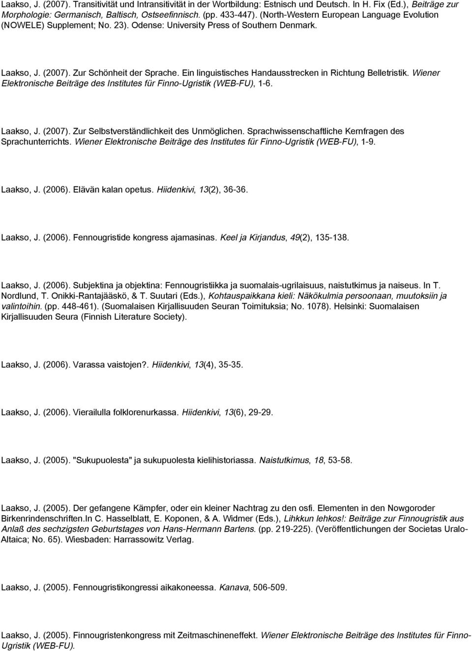 Ein linguistisches Handausstrecken in Richtung Belletristik. Wiener Elektronische Beiträge des Institutes für Finno-Ugristik (WEB-FU), 1-6. Laakso, J. (2007).