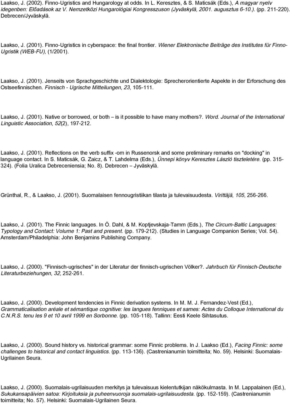 Wiener Elektronische Beiträge des Institutes für Finno- Ugristik (WEB-FU), (1/2001). Laakso, J. (2001).