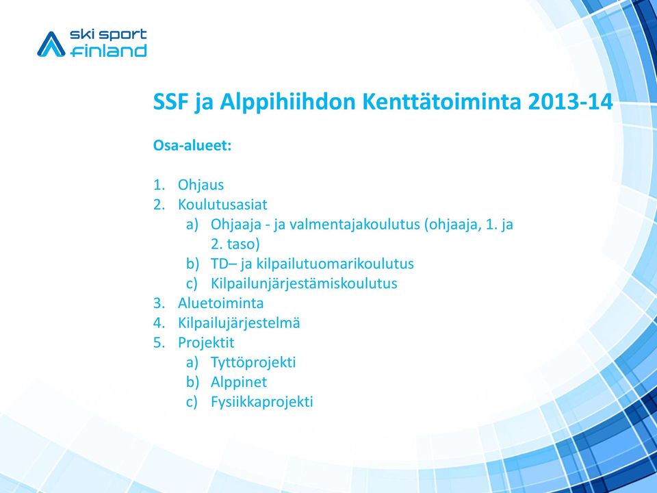 taso) b) TD ja kilpailutuomarikoulutus c) Kilpailunjärjestämiskoulutus 3.