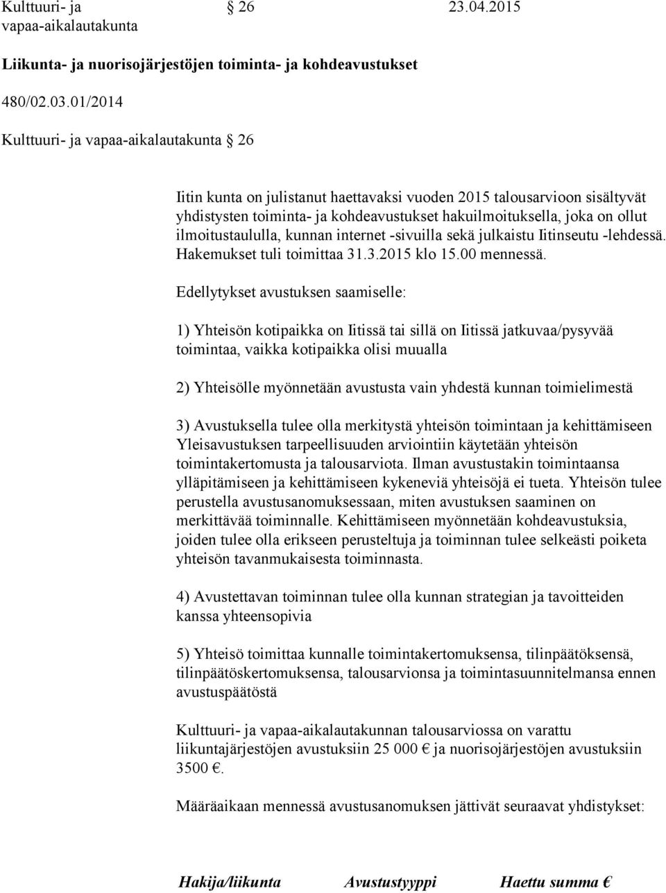 ilmoitustaululla, kunnan internet -sivuilla sekä julkaistu Iitinseutu -lehdessä. Hakemukset tuli toimittaa 31.3.2015 klo 15.00 mennessä.