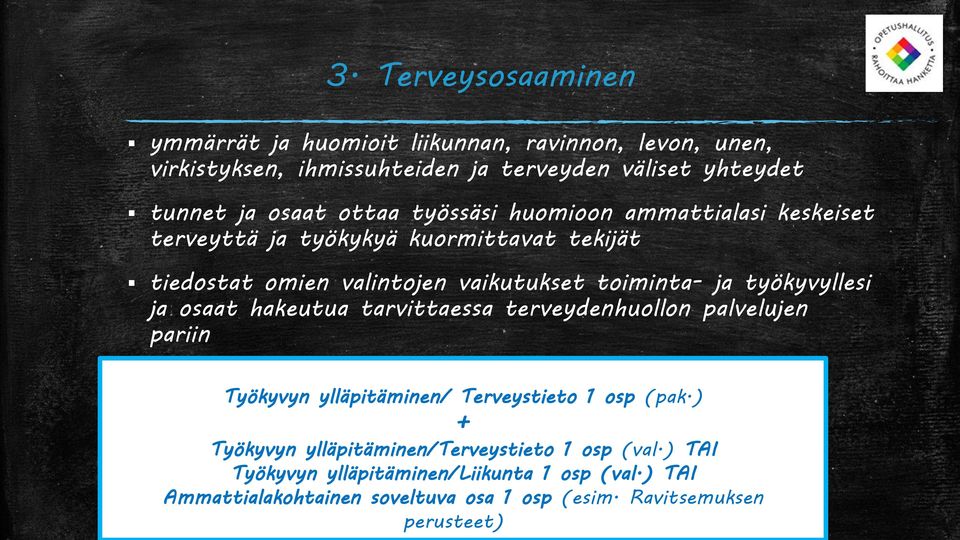 työkyvyllesi ja osaat hakeutua tarvittaessa terveydenhuollon palvelujen pariin Työkyvyn ylläpitäminen/ Terveystieto 1 osp (pak.