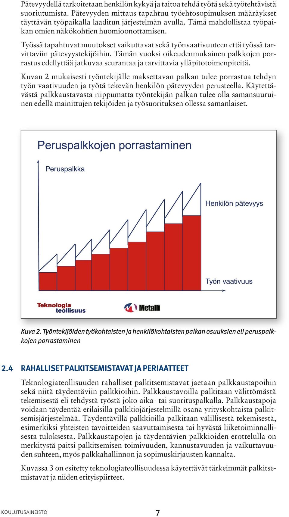 Työssä tapahtuvat muutokset vaikuttavat sekä työnvaativuuteen että työssä tarvittaviin pätevyystekijöihin.