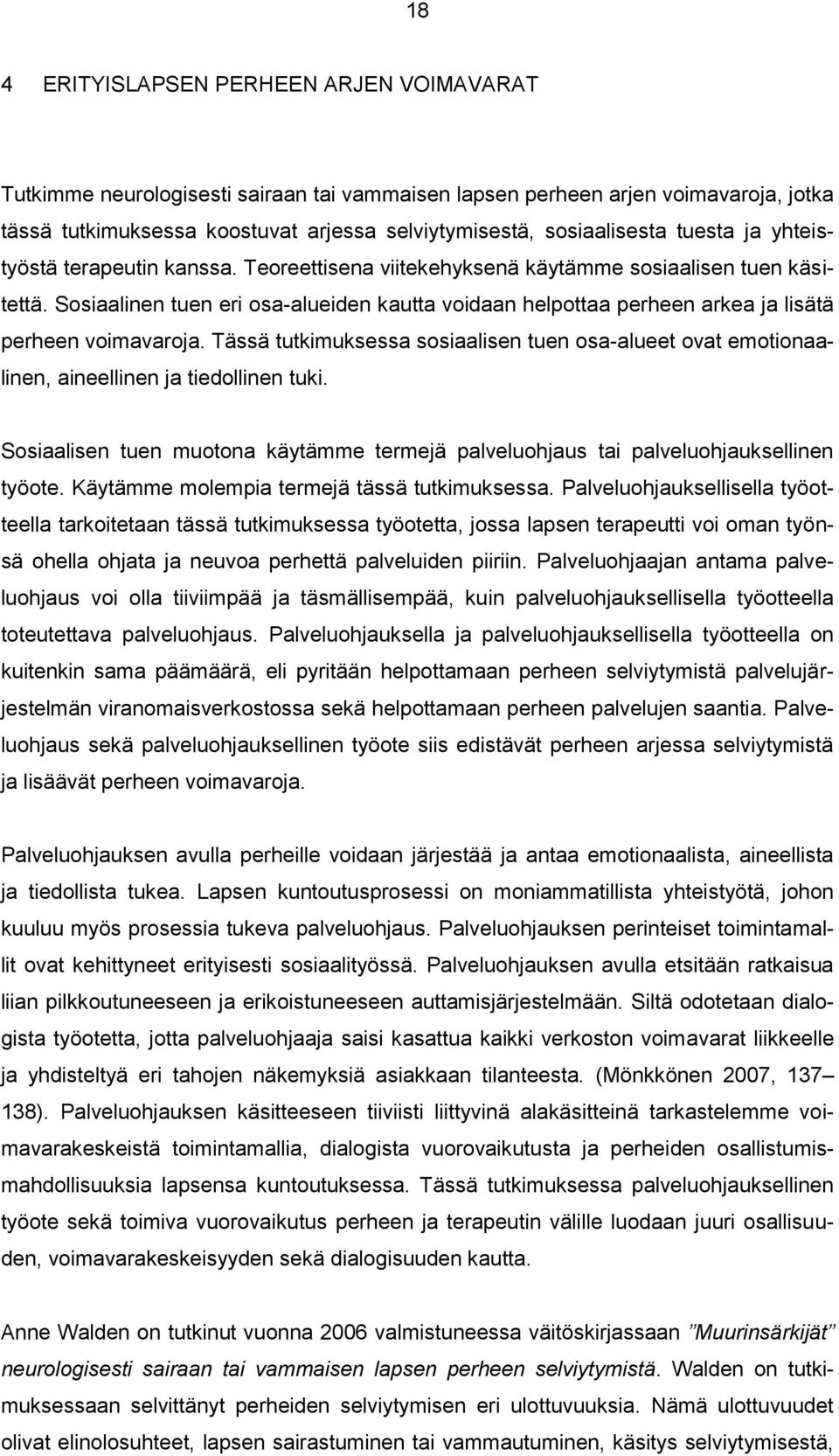 Sosiaalinen tuen eri osa-alueiden kautta voidaan helpottaa perheen arkea ja lisätä perheen voimavaroja.