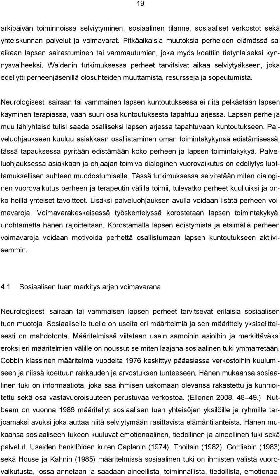 Waldenin tutkimuksessa perheet tarvitsivat aikaa selviytyäkseen, joka edellytti perheenjäsenillä olosuhteiden muuttamista, resursseja ja sopeutumista.