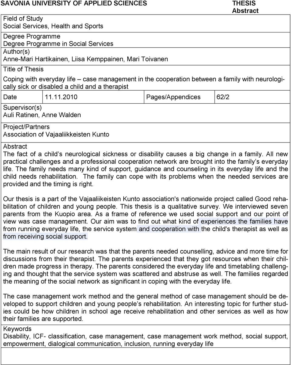 11.2010 Pages/Appendices 62/2 Supervisor(s) Auli Ratinen, Anne Walden Project/Partners Association of Vajaaliikkeisten Kunto Abstract The fact of a child s neurological sickness or disability causes