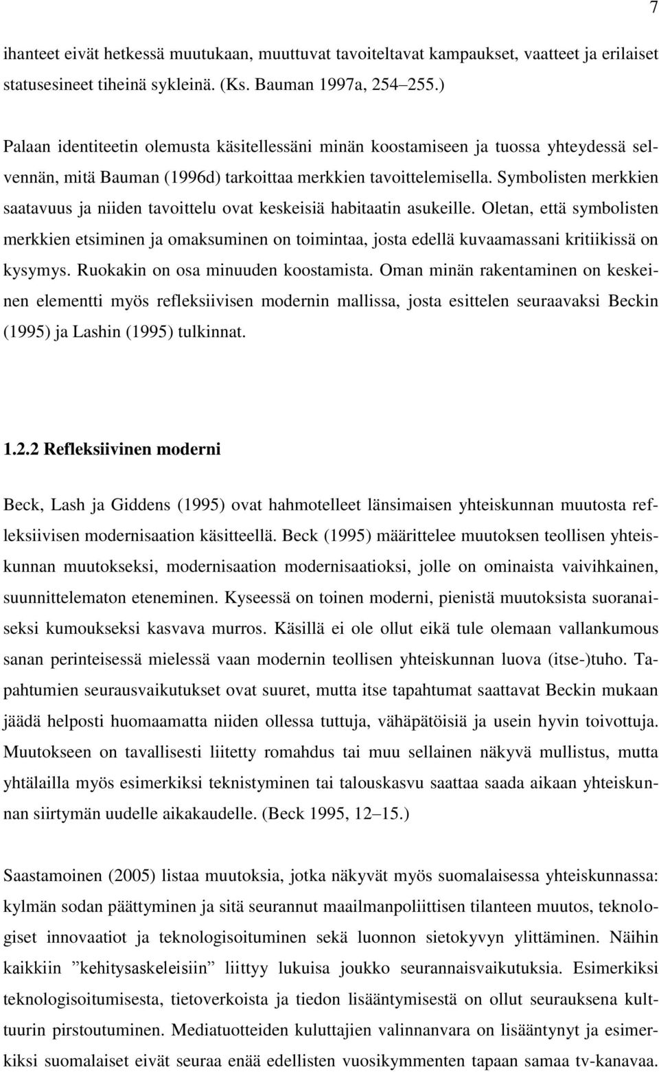 Symbolisten merkkien saatavuus ja niiden tavoittelu ovat keskeisiä habitaatin asukeille.