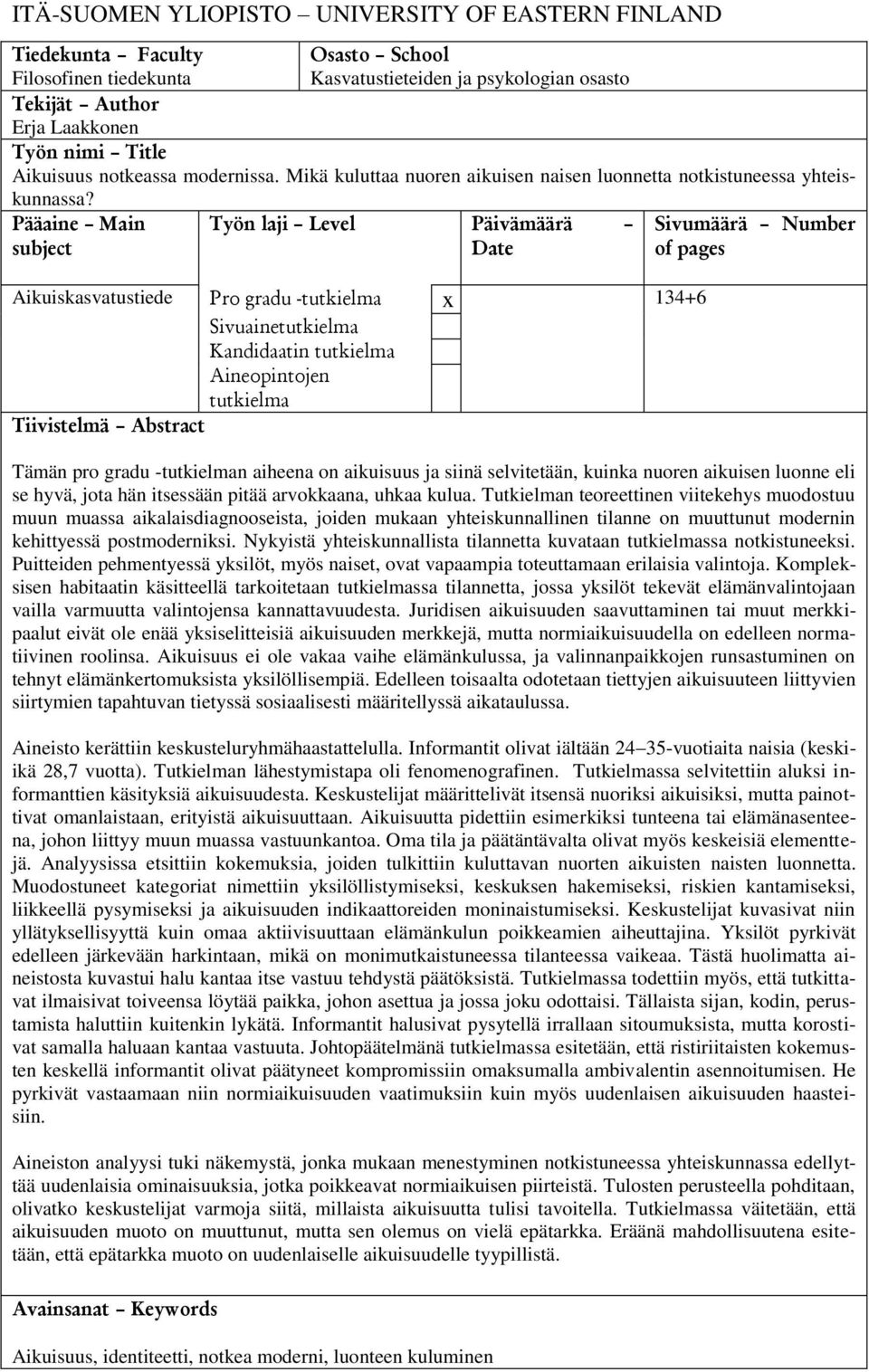 Pääaine Main subject Työn laji Level Päivämäärä Date Aikuiskasvatustiede Pro gradu -tutkielma x 134+6 Sivuainetutkielma Kandidaatin tutkielma Aineopintojen tutkielma Tiivistelmä Abstract Sivumäärä