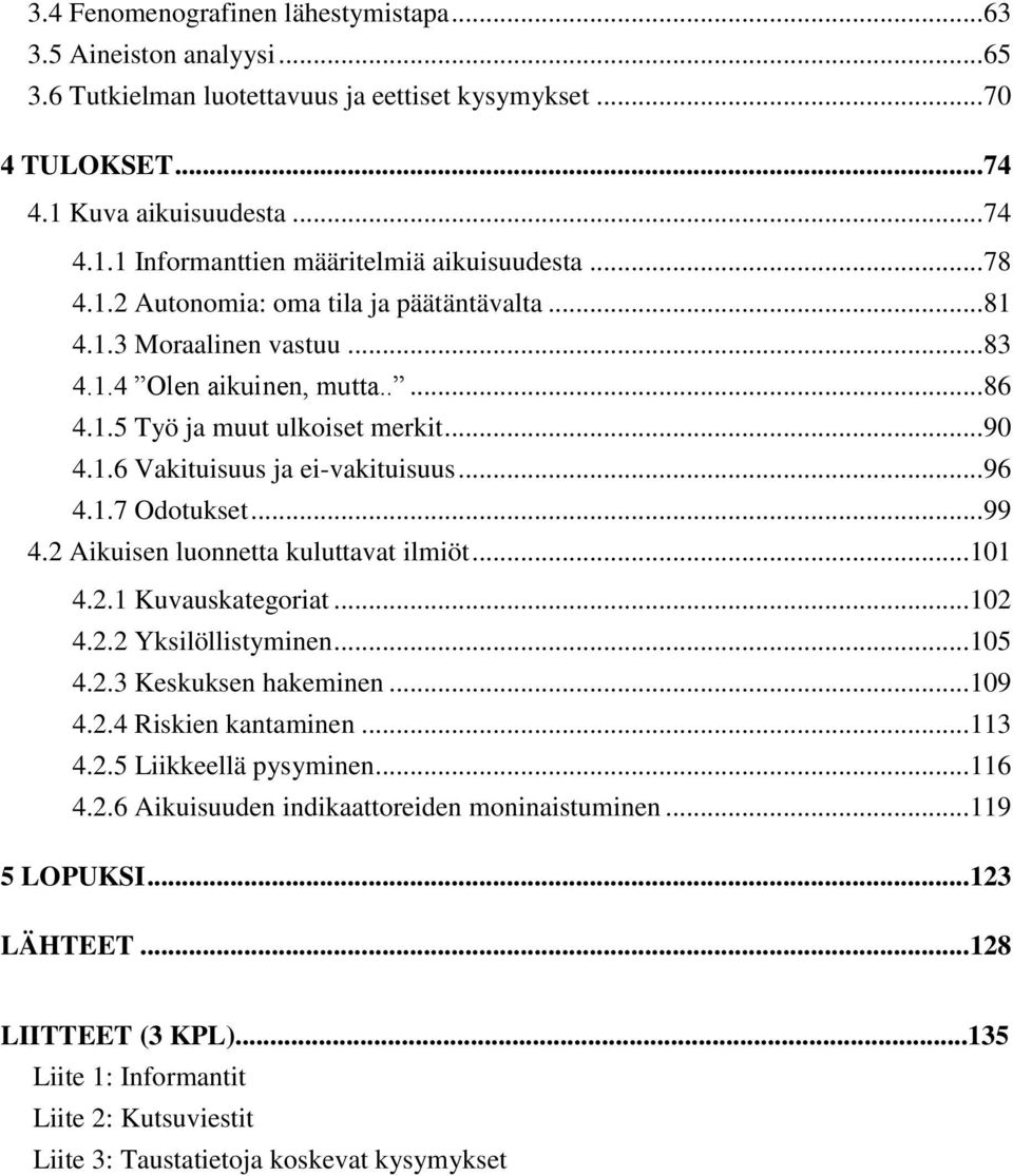 .. 96 4.1.7 Odotukset... 99 4.2 Aikuisen luonnetta kuluttavat ilmiöt... 101 4.2.1 Kuvauskategoriat... 102 4.2.2 Yksilöllistyminen... 105 4.2.3 Keskuksen hakeminen... 109 4.2.4 Riskien kantaminen.